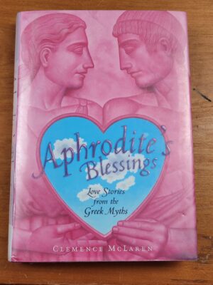 Aphrodite's Blessings: Love Stories from the Greek Myth by Clemence Mclaren (Hardcover)