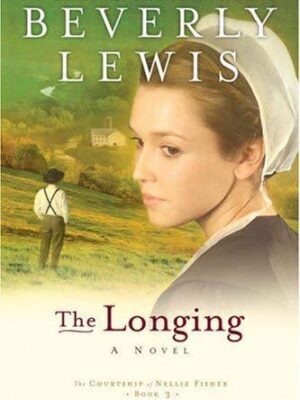 The Longing (The Courtship of Nellie Fisher, Book 3) by Beverly Lewis