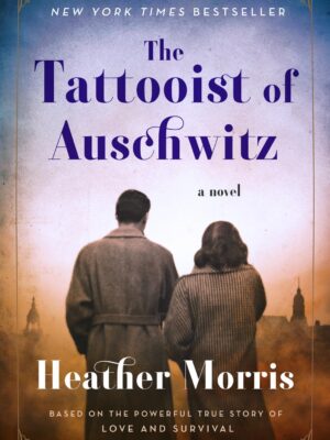 The Tattooist of Auschwitz: A Novel by Heather Morris