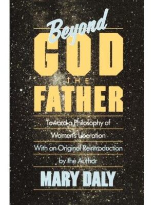 Beyond God the Father : Toward a Philosophy of Women's Liberation