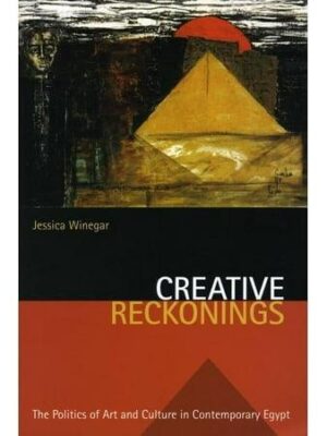 Creative Reckonings - (Stanford Studies in Middle Eastern and Islamic Societies and) by Jessica Winegar (Paperback)