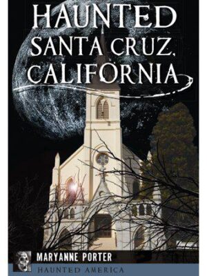 Haunted Santa Cruz, California - (Haunted America) by Maryanne Porter (Paperback)