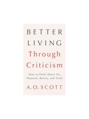 Better Living Through Criticism (Hardcover)