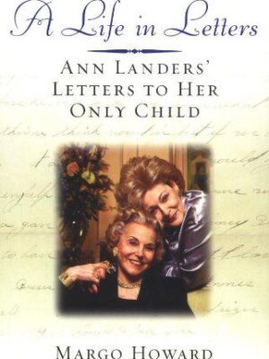A Life in Letters : Ann Landers' Letters to Her Only Child (Hardcover)