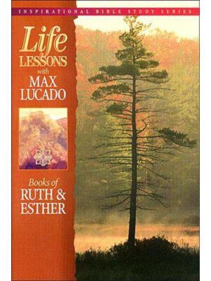 Inspirational Bible Study; Life Lessons with Max Lucado: Life Lessons: Book of Ruth and Esther (Paperback)