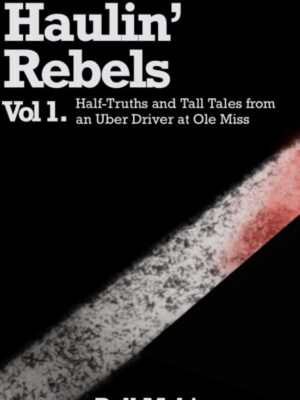 Haulin ' Rebels: Vol. 1. Half-Truths and Tall Tales from an Uber Driver