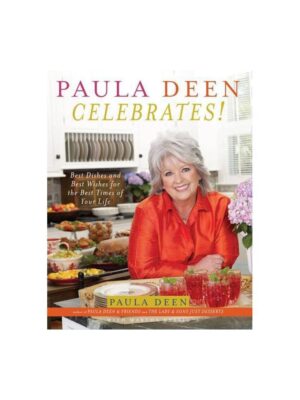Paula Deen Celebrates!: Best Dishes and Best Wishes for the Best Times of Your Life (Hardcover)