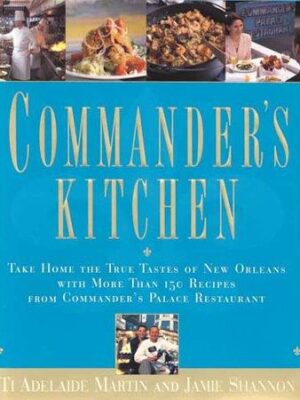 Commander's Kitchen: Take Home the True Taste of New Orleans with more than 150 Recipes from Commander's Palace Restaurant