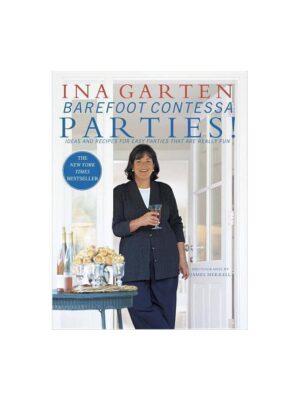 Barefoot Contessa Parties! Ideas and Recipes for Easy Parties That Are Really Fun by Ina Garten