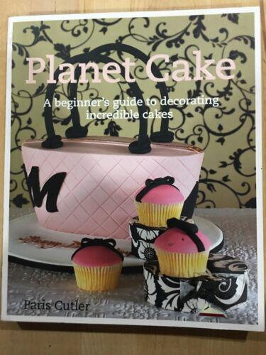 Planet Cake: A Beginner's Guide to Decorating Incredible Cakes