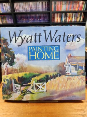 Wyatt Waters: Painting Home - Hardcover by Wyatt Waters - Good
