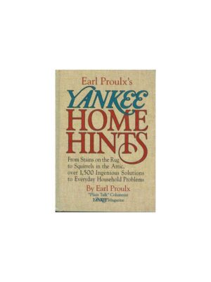 Yankee Home Hints : From Stains in the Carpet to Squirrels in the Attic, More than 1500 Ingenious Solutions for Everyday Household Problems